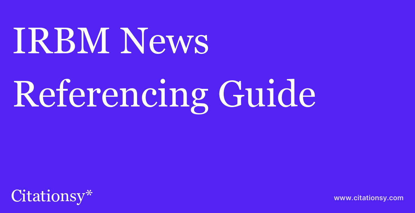 cite IRBM News  — Referencing Guide
